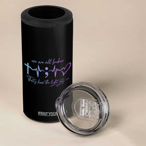 Suicide Prevention 4 in 1 Can Cooler Tumbler We Are All Broken That's How The Light Gets In TB09 Print Your Wear