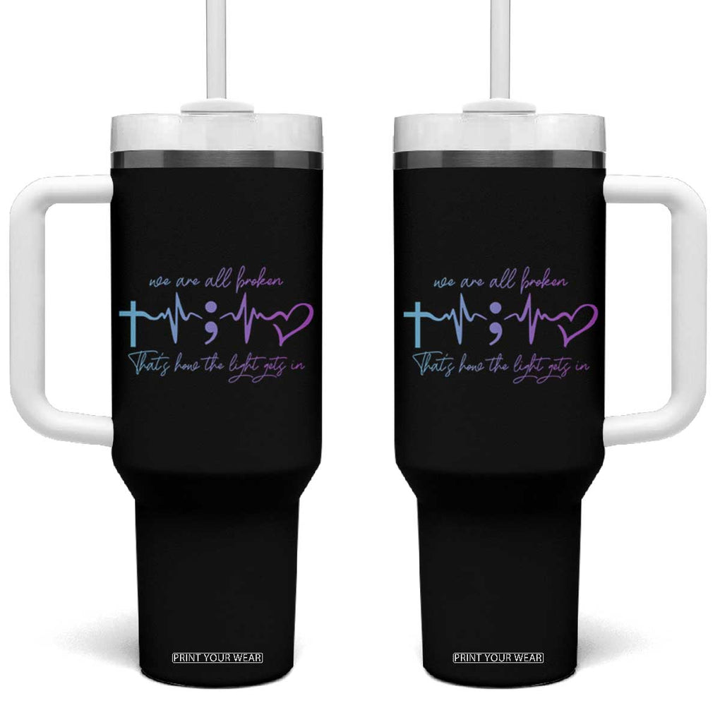 Suicide Prevention Tumbler With Handle We Are All Broken That's How The Light Gets In TB09 One Size: 40 oz Black Print Your Wear