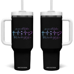 Suicide Prevention Tumbler With Handle We Are All Broken That's How The Light Gets In TB09 One Size: 40 oz Black Print Your Wear