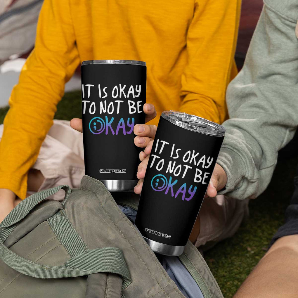 Suicide Prevention Tumbler Cup It's Okay To Not Be Okay Semicolon TB09 Print Your Wear