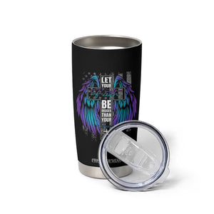 Suicide Prevention Tumbler Cup Let Your Faith Be Bigger Than Your Fear Christian TB09 Print Your Wear