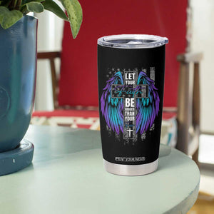 Suicide Prevention Tumbler Cup Let Your Faith Be Bigger Than Your Fear Christian TB09 Print Your Wear