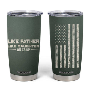 Funny Gifts For Dad Tumbler Cup Like Father Like Daughter Oh Crap TB09 Dark Forest Green Print Your Wear