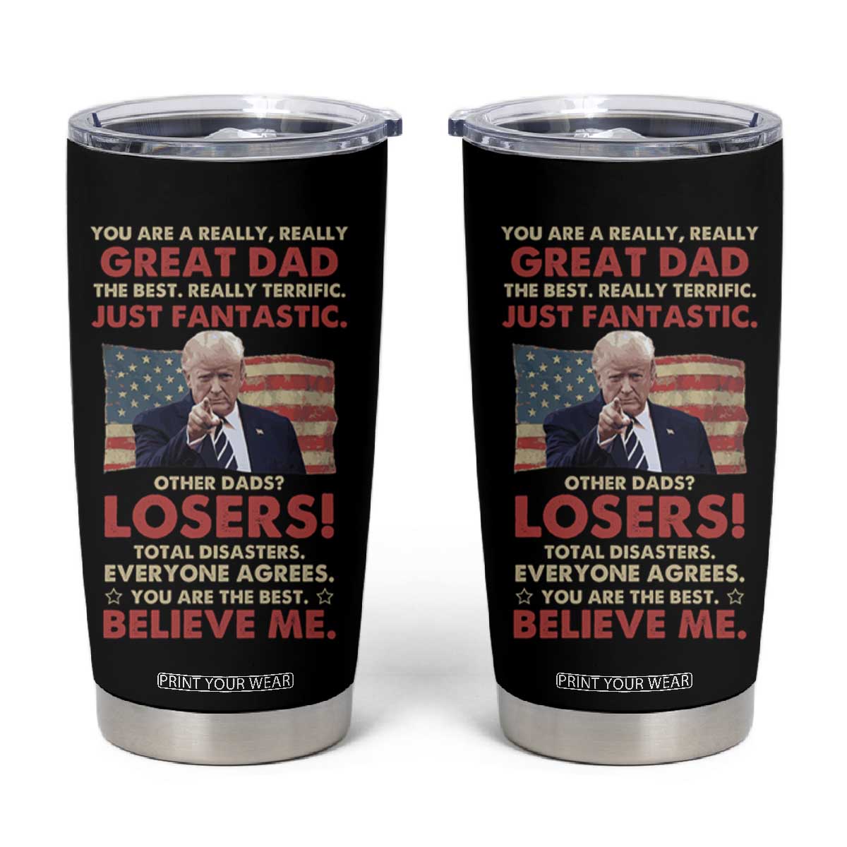 Funny Gifts For Dad Trump Tumbler Cup You Are A Really Great Dad Just Fantastic America Flag TB09 Black Print Your Wear