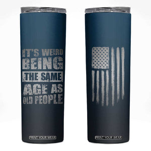 Funny Birthday Gifts Skinny Tumbler Weird Being The Same Age As Old People TB09 Navy Print Your Wear