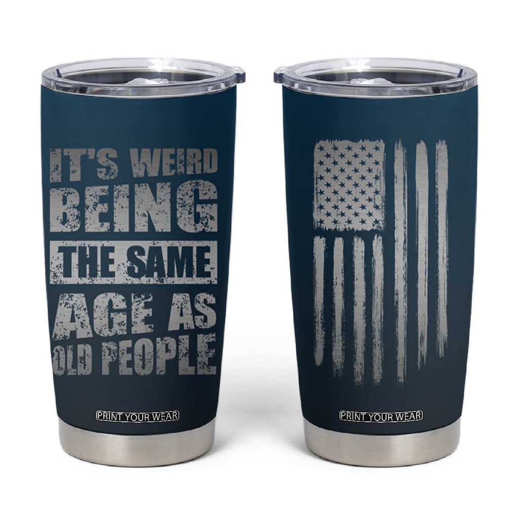 Funny Birthday Gifts Tumbler Cup Weird Being The Same Age As Old People TB09 Navy Print Your Wear