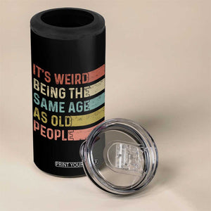 Funny Birthday Gifts 4 in 1 Can Cooler Tumbler Weird Being The Same Age As Old People Retro TB09 Print Your Wear