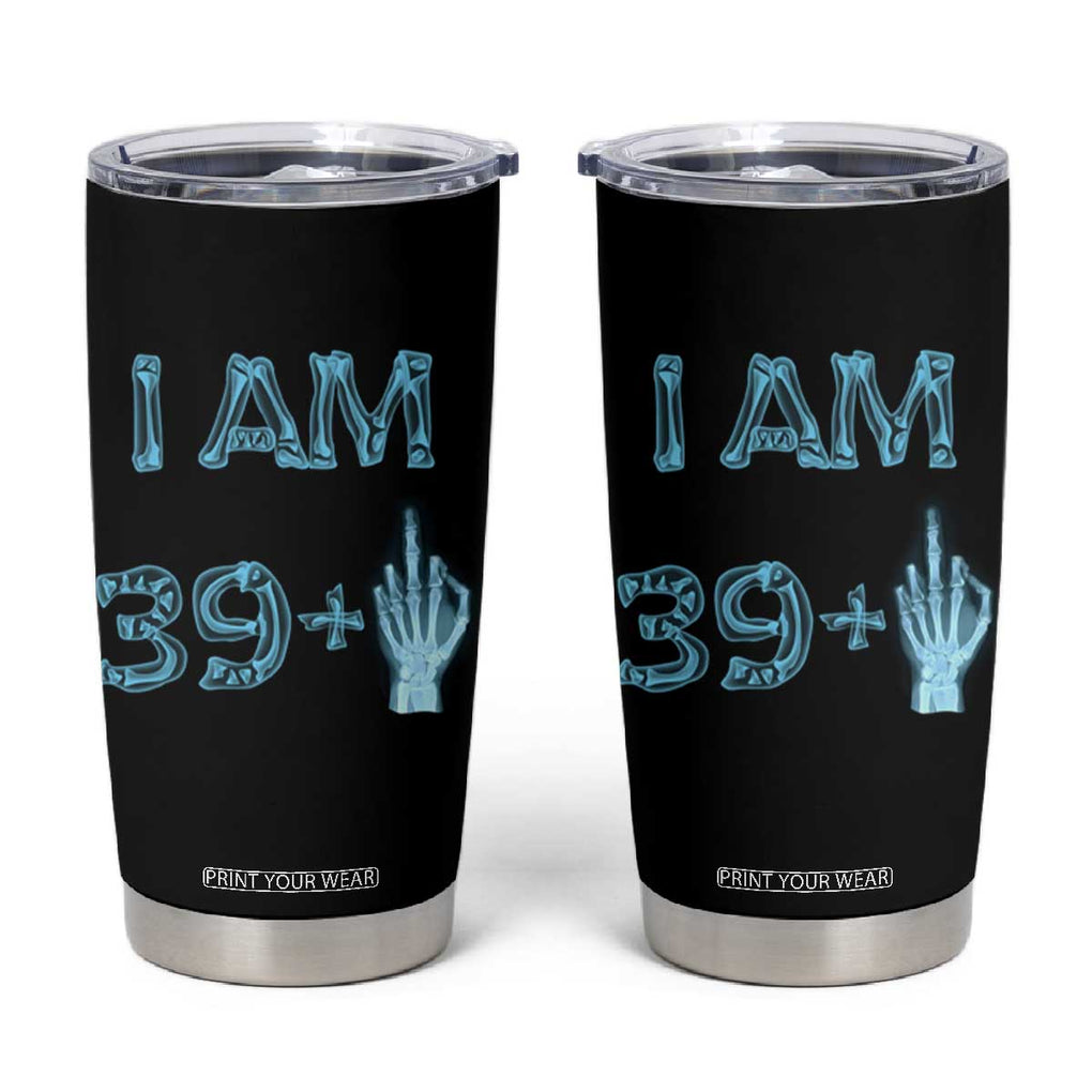 Funny Birthday Gifts Tumbler Cup I Am 39 Plus One Middle Finger Xray Skeleton TB09 Black Print Your Wear