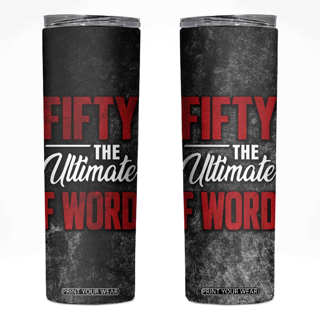 50th Birthday Gift Skinny Tumbler Fifty The Ultimate F World TB09 Black Print Your Wear