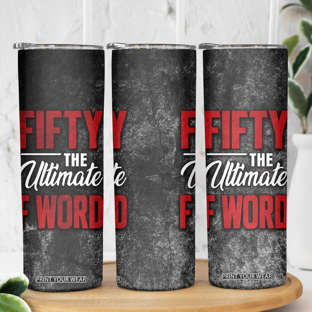 50th Birthday Gift Skinny Tumbler Fifty The Ultimate F World TB09 Print Your Wear