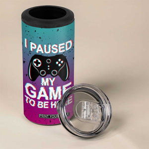 Funny Gamer 4 in 1 Can Cooler Tumbler I Paused My Game To Be Here TB09 Print Your Wear