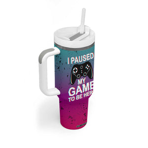 Funny Gamer Tumbler With Handle I Paused My Game To Be Here TB09 Print Your Wear