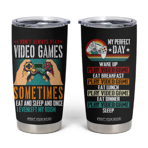 Funny Gamer Tumbler Cup I Don't Always Play VIdeo Games Retro Gaming TB09 Black Print Your Wear