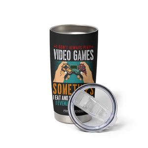 Funny Gamer Tumbler Cup I Don't Always Play VIdeo Games Retro Gaming TB09 Print Your Wear