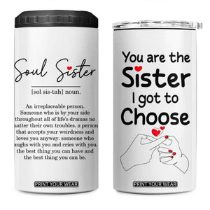 Gifts for Best Friends 4 in 1 Can Cooler Tumbler Soul Sister You Are The Sister I Got To Choose TB09 One Size: 16 oz White Print Your Wear