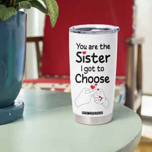 Gifts for Best Friends Tumbler Cup Soul Sister You Are The Sister I Got To Choose TB09 Print Your Wear