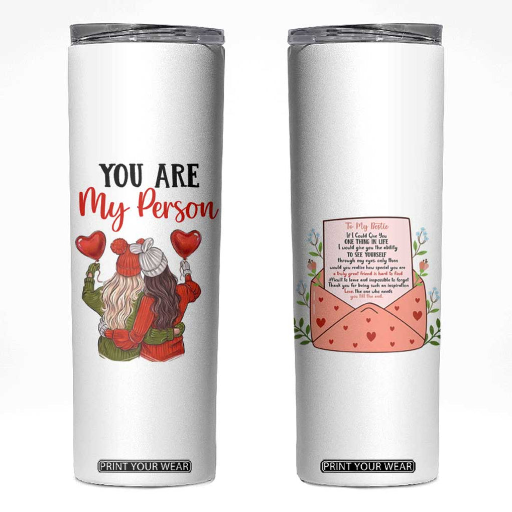 Gifts for Best Friends Skinny Tumbler You Are My Person TB09 White Print Your Wear