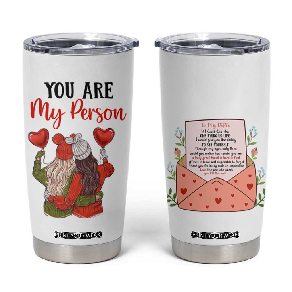 Gifts for Best Friends Tumbler Cup You Are My Person TB09 White Print Your Wear