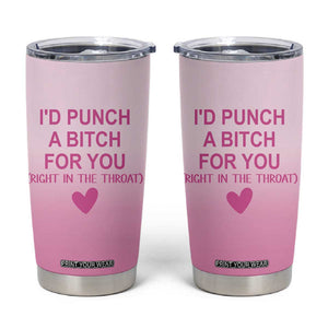 Funny Gifts for Friends Tumbler Cup I'd Punch A Bitch For You TB09 Pink Print Your Wear