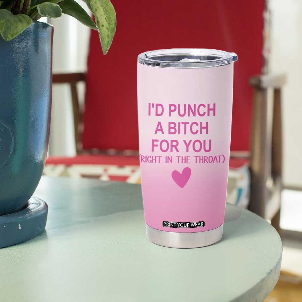 Funny Gifts for Friends Tumbler Cup I'd Punch A Bitch For You TB09 Print Your Wear