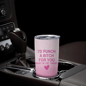 Funny Gifts for Friends Tumbler Cup I'd Punch A Bitch For You TB09 Print Your Wear