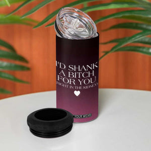 Funny Gifts for Friends 4 in 1 Can Cooler Tumbler I'd Shank A Bitch For You TB09 Print Your Wear