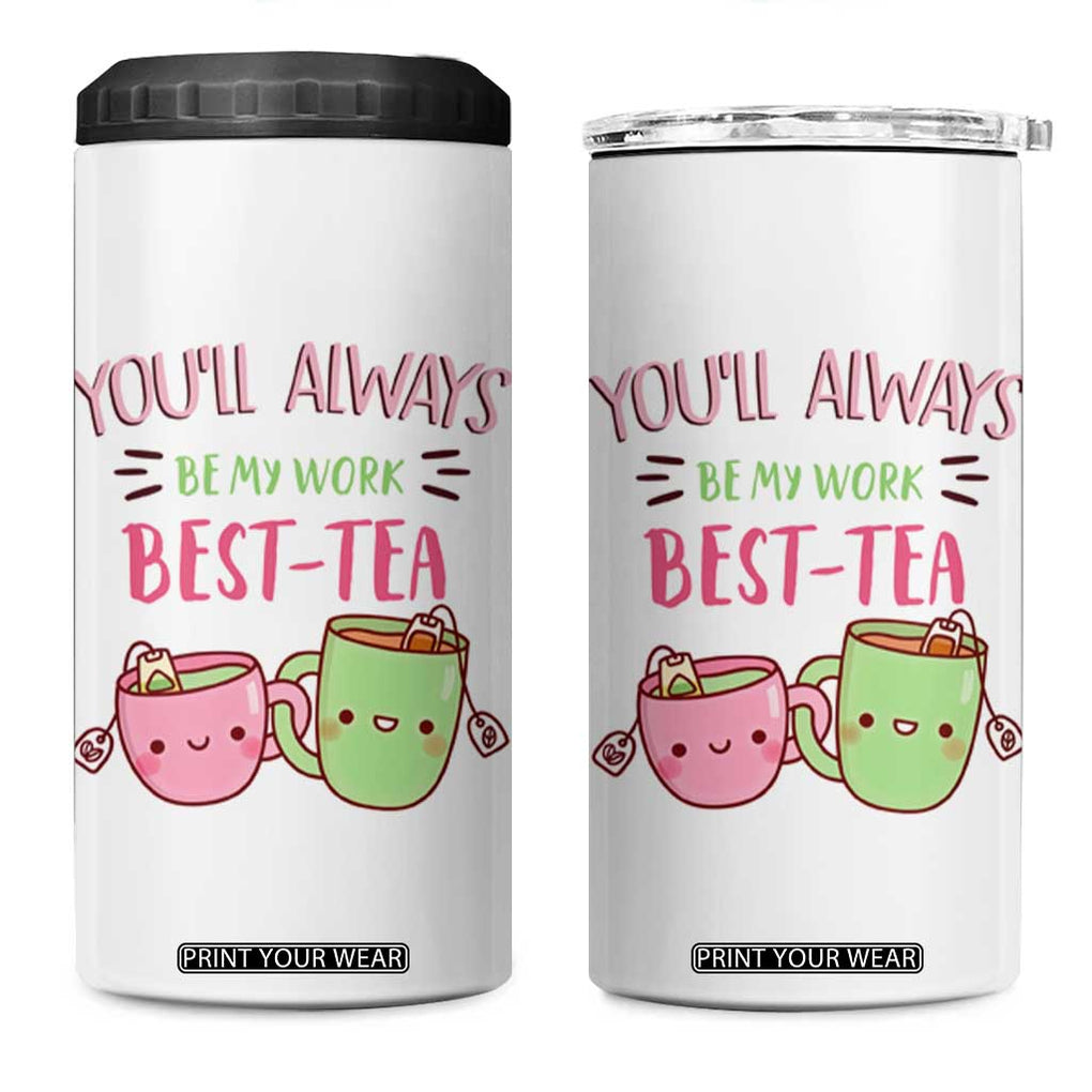 Funny Gift for Coworker 4 in 1 Can Cooler Tumbler You'll Always Be My Work Best-Tea TB09 One Size: 16 oz White Print Your Wear