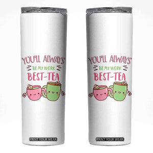 Funny Gift for Coworker Skinny Tumbler You'll Always Be My Work Best-Tea TB09 White Print Your Wear