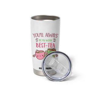 Funny Gift for Coworker Tumbler Cup You'll Always Be My Work Best-Tea TB09 Print Your Wear