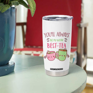 Funny Gift for Coworker Tumbler Cup You'll Always Be My Work Best-Tea TB09 Print Your Wear