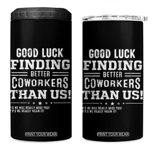 Funny Coworker Leaving Gifts 4 in 1 Can Cooler Tumbler Good Luck Finding Better Coworkers Than Us TB09 One Size: 16 oz Black Print Your Wear