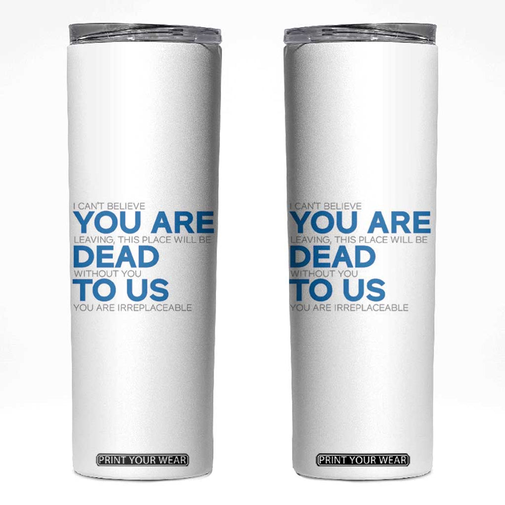 Funny Coworker Leaving Gifts Skinny Tumbler You're Dead To Us TB09 Black Print Your Wear