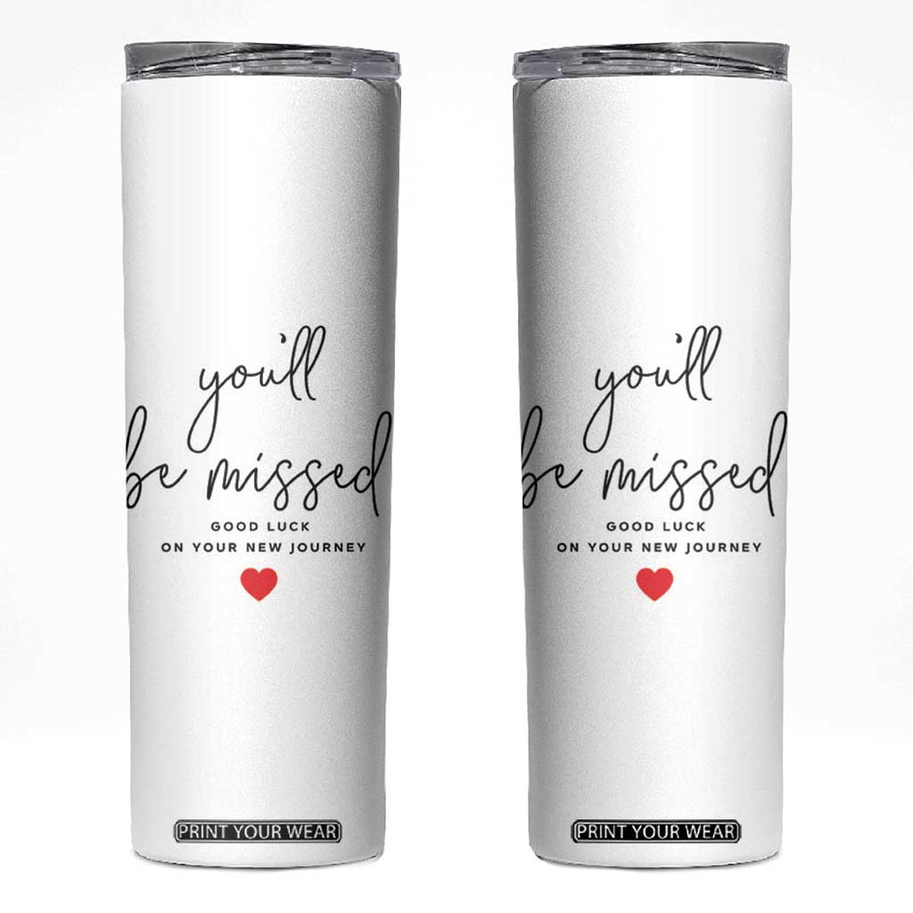 Farewell Gift for Coworker Skinny Tumbler You'll Be Mised Good Luck TB09 White Print Your Wear