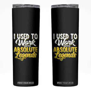 Funny Farewell Gift for Coworker Skinny Tumbler I Used To Work With Absolute Legends TB09 Black Print Your Wear