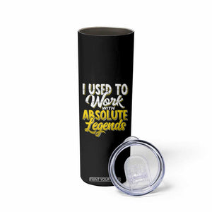 Funny Farewell Gift for Coworker Skinny Tumbler I Used To Work With Absolute Legends TB09 Print Your Wear