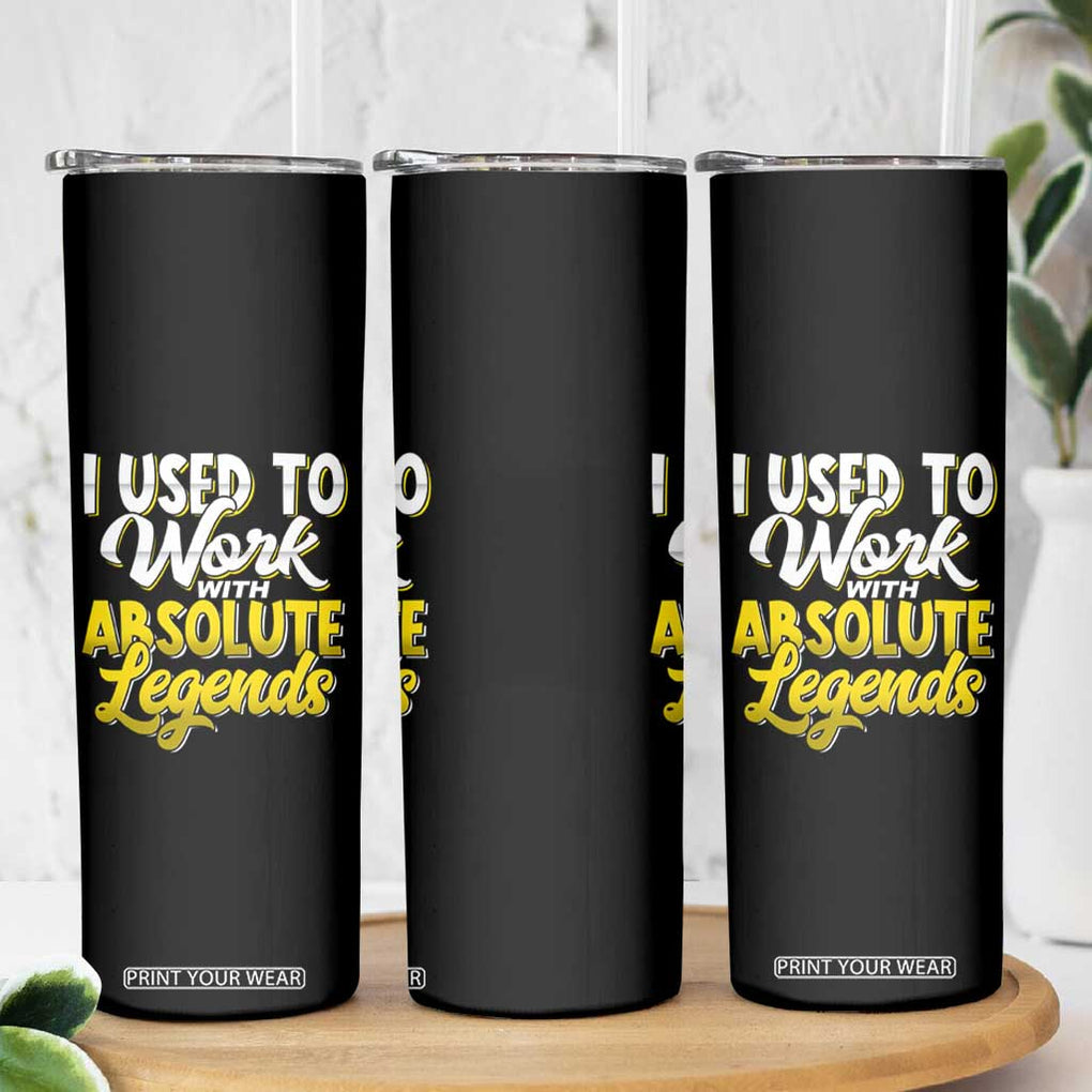 Funny Farewell Gift for Coworker Skinny Tumbler I Used To Work With Absolute Legends TB09 Print Your Wear