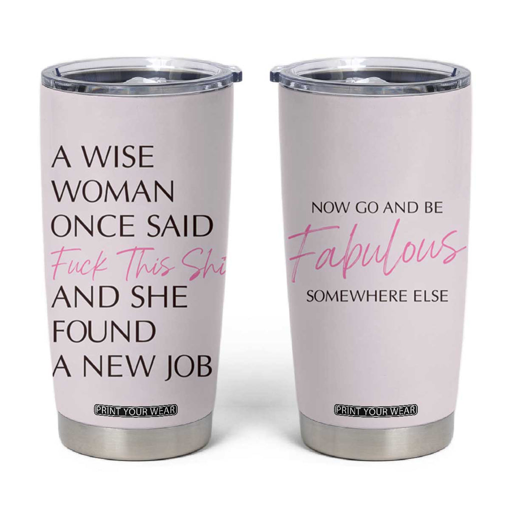 Funny Farewell Gift for Coworker Tumbler Cup New Job Congrats Now Go And Be Fabulous TB09 Beige Print Your Wear