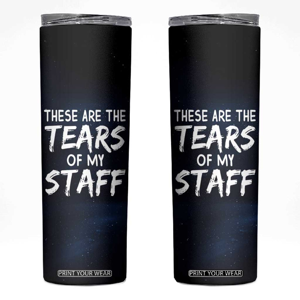 Funny Boss Skinny Tumbler These Are The Tears Of My Staff TB09 Black Print Your Wear