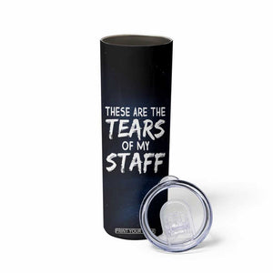 Funny Boss Skinny Tumbler These Are The Tears Of My Staff TB09 Print Your Wear