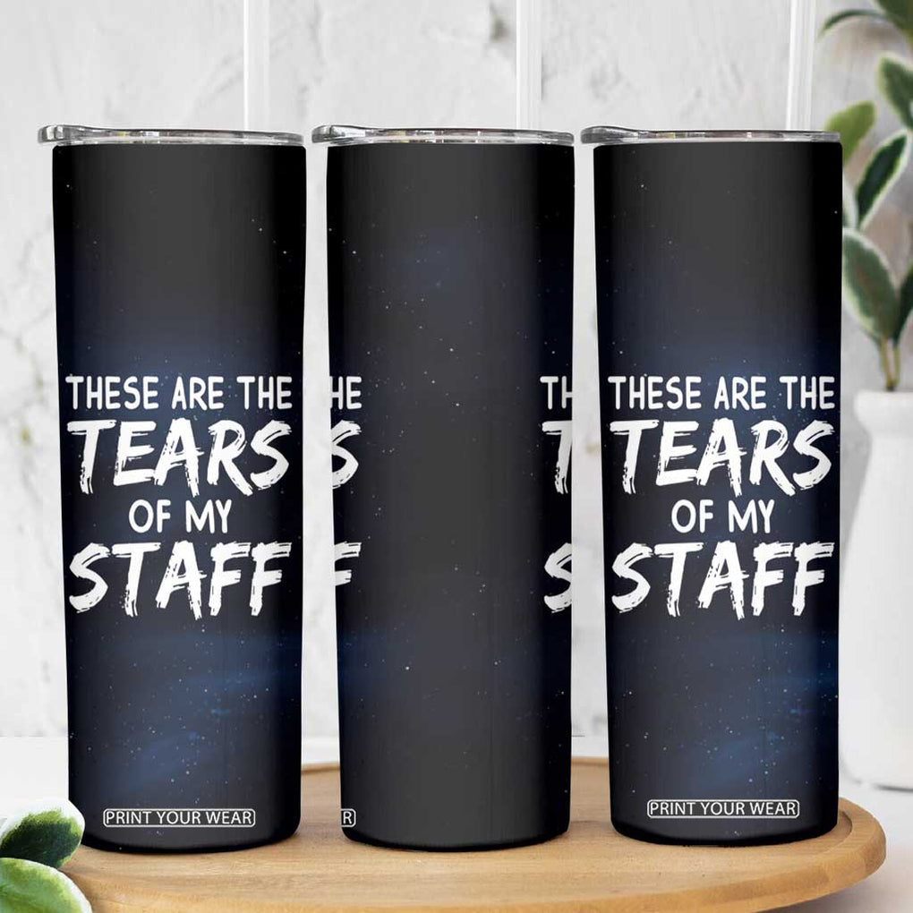 Funny Boss Skinny Tumbler These Are The Tears Of My Staff TB09 Print Your Wear