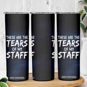 Funny Boss Skinny Tumbler These Are The Tears Of My Staff TB09 Print Your Wear