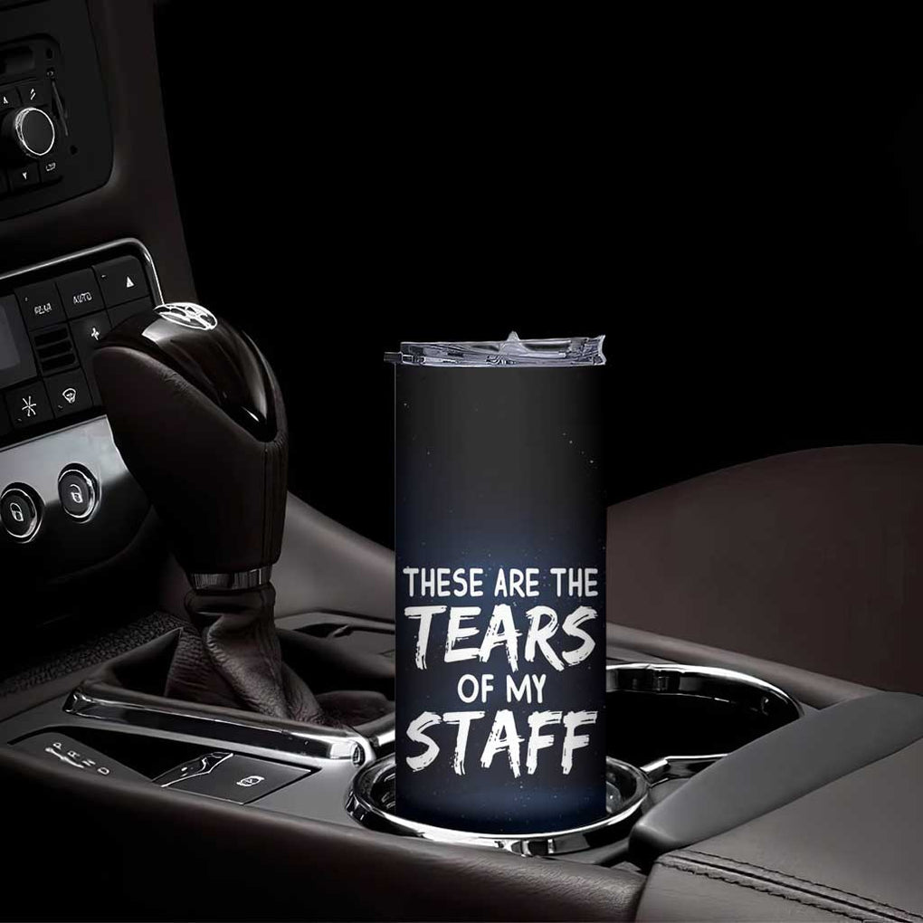 Funny Boss Skinny Tumbler These Are The Tears Of My Staff TB09 Print Your Wear