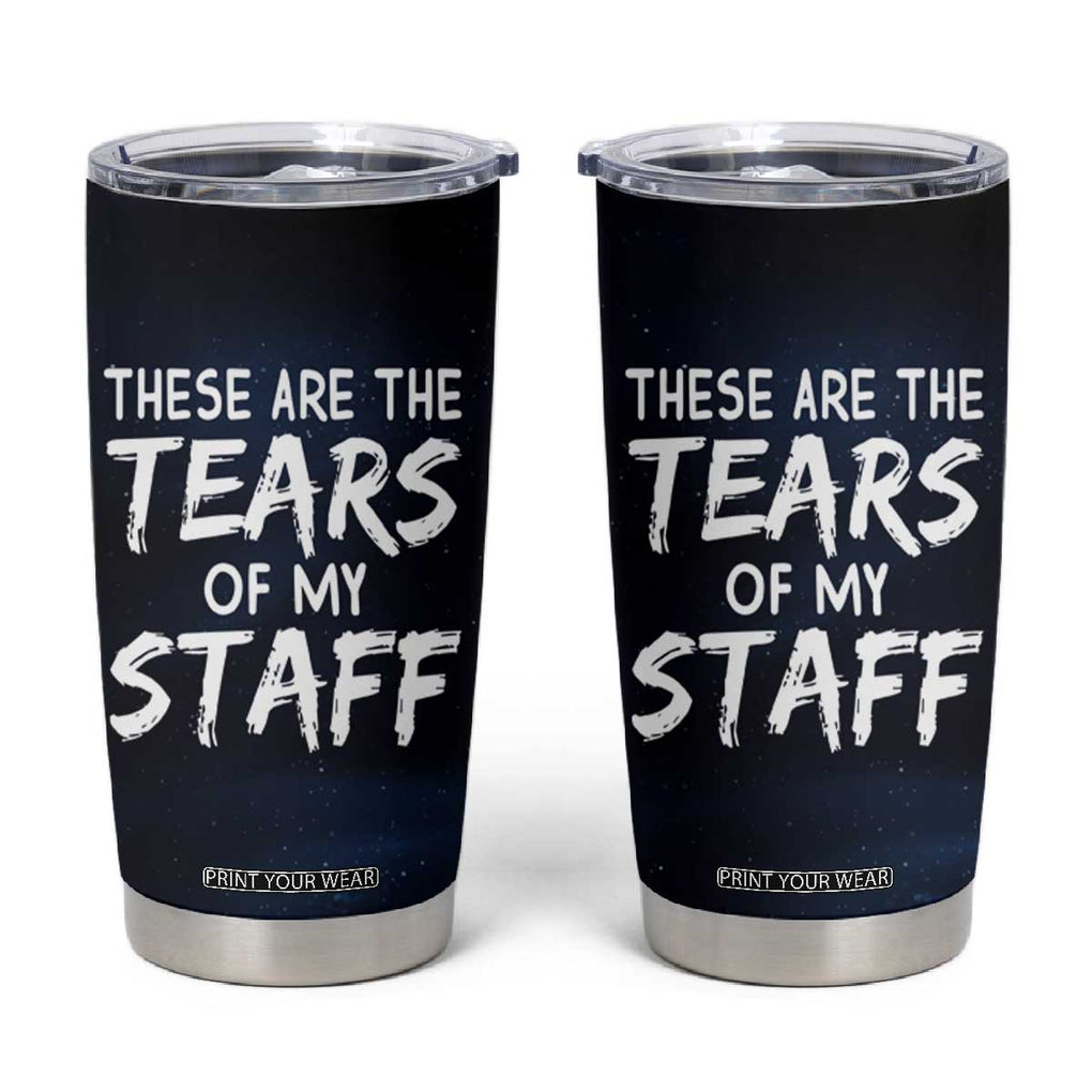 Funny Boss Tumbler Cup These Are The Tears Of My Staff TB09 Black Print Your Wear