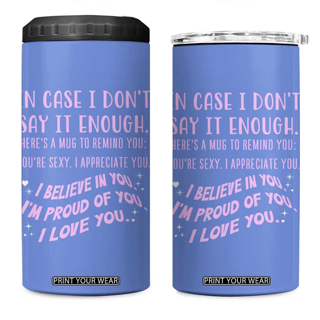 Valentines Day Gifts 4 in 1 Can Cooler Tumbler In Case I Don't Say It Enough I Love You