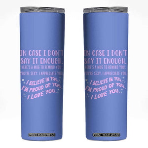 Valentines Day Gifts Skinny Tumbler In Case I Don't Say It Enough I Love You