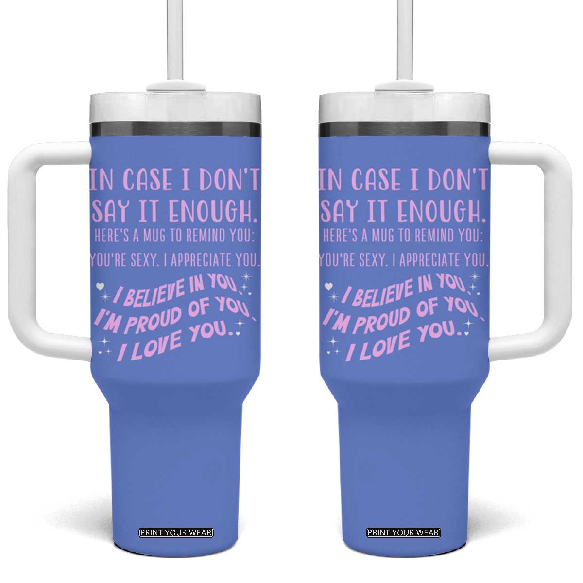 Valentines Day Gifts Tumbler With Handle In Case I Don't Say It Enough I Love You