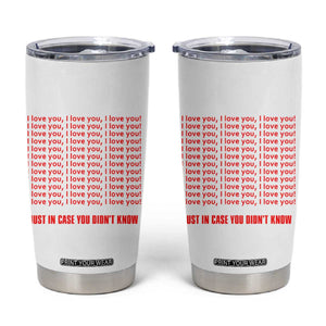 Valentines Day Gifts Tumbler Cup In Case You Didn't Know TB09 White Print Your Wear