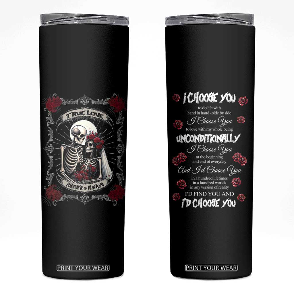 Romantic Gift for Valentine Skinny Tumbler I Choose You Love You Forever And Always