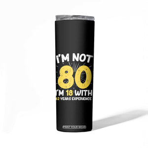 Funny 80th Birthday Skinny Tumbler I'm Not 80 I'm In 18 With 62 Years Experience TB10 Print Your Wear