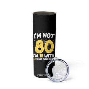 Funny 80th Birthday Skinny Tumbler I'm Not 80 I'm In 18 With 62 Years Experience TB10 Print Your Wear